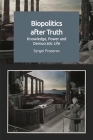 Biopolitics After Truth: Knowledge, Power and Democratic Life Cover Image