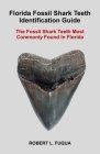 Florida Fossil Shark Teeth Identification Guide: The Fossil Shark Teeth Most Commonly Found In Florida By Robert Lawrence Fuqua Cover Image