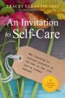An Invitation to Self-Care: Why Learning to Nurture Yourself Is the Key to the Life You've Always Wanted, 7 Principles for Abundant Living By Tracey Cleantis Cover Image