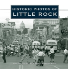 Historic Photos of Little Rock By Kimberly Reynolds Rush Cover Image
