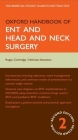 Oxford Handbook of ENT and Head and Neck Surgery (Oxford Handbooks) Cover Image