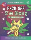 F*ck Off I'm Busy Coloring My book: Stoner Coloring BookFor Adults Cover Image