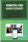 Marketing Your Google Hangout: Everything You Need To Know About Google Hangouts: How Does Google Hangouts Work By Jackson Suhar Cover Image