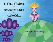 Little Tommy and the Kingdom of Clouds: Crossing the Rainbow Bridge By Nick Solonair Cover Image