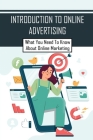 Introduction To Online Advertising: What You Need To Know About Online Marketing: The Ad Industry By Therese Odette Cover Image