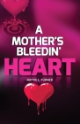 A Mother's Bleedin' Heart By Hattie Turner Cover Image