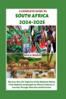 A Complete Guide to South Africa 2024-2025: Discover the rich Tapestry of the Rainbow Nation From Majestic Landscapes to vibrant Cultures, A Journey T Cover Image