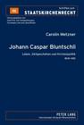 Johann Caspar Bluntschli: Leben, Zeitgeschehen Und Kirchenpolitik- 1808-1881 (Schriften Zum Staatskirchenrecht #46) By Jörg Winter (Editor), Carolin Metzner Cover Image