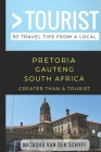 Greater Than a Tourist- Pretoria Gauteng South Africa: 50 Travel Tips from a Local Cover Image