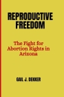 Reproductive Freedom: The Fight for Abortion Rights in Arizona Cover Image