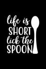 Life Is Short Lick The Spoon: 100 Pages 6'' x 9'' Recipe Log Book Tracker - Best Gift For Cooking Lover By Recipe Journal Cover Image