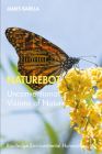 Naturebot: Unconventional Visions of Nature (Routledge Environmental Humanities) By James Barilla Cover Image