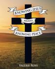 Knowing Jesus Means Knowing Peace By Valerie Ross Cover Image