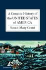 A Concise History of the United States of America (Cambridge Concise Histories) By Susan-Mary Grant Cover Image