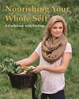 Nourishing Your Whole Self: A Cookbook with Feelings By Marci Izard Cover Image