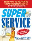 Super Service: Seven Keys to Delivering Great Customer Service...Even When You Don't Feel Like It!...Even When They Don't Deserve It!, Completely Revi By Jeff Gee, Val Gee Cover Image
