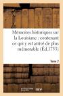 Mémoires Historiques Sur La Louisiane Contenant Ce Qui Y Est Arrivé de Plus Mémorable Tome 2 (Histoire) By Jean-Baptiste Le Mascrier Cover Image