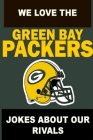 We Love the Green Bay Packers - Jokes About Our Rivals By Simon Twelland Cover Image