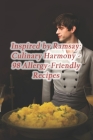Inspired by Ramsay: Culinary Harmony - 98 Allergy-Friendly Recipes By Artisanal Fare Food Haven Cover Image