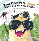Your Future's So Bright We've Got To Wear Shades: A Graduation Gift Book By S. Alston, Elina Oplakanska (Illustrator) Cover Image