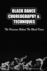 Black Dance Choreography & Techniques: The Processes Behind The Black Dance By Enola Knaack Cover Image