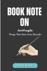 Book Note on Antifragile: Things That Gain from Disorder by Nassim Nicholas Taleb By Ted J. Simon Cover Image