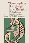 Uncoupling Language and Religion: An Exploration Into the Margins of Turkish Literature (Ottoman and Turkish Studies) By Laurent Mignon Cover Image