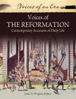 Voices of the Reformation: Contemporary Accounts of Daily Life (Voices of an Era) By Paula Watson-Lakamp Cover Image