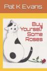 Buy Yourself Some Roses By Pat K. Evans Cover Image
