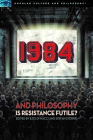 1984 and Philosophy: Is Resistance Futile? (Popular Culture and Philosophy #116) By Ezio Di Nucci (Editor), Stefan Storrie (Editor) Cover Image
