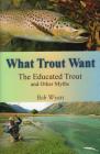 What Trout Want: The Educated Trout and Other Myths Cover Image