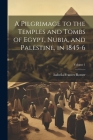 A Pilgrimage to the Temples and Tombs of Egypt, Nubia, and Palestine, in 1845-6; Volume 1 Cover Image