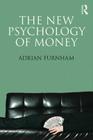 The New Psychology of Money By Adrian Furnham Cover Image