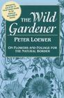 The Wild Gardener: On Flowers and Foliage for the Natural Border Cover Image