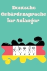 Deutsche Gebärdensprache für Anfänger.Lernbuch, geeignet für Kinder, Jugendliche und Erwachsene. Enthält das Alphabet. Cover Image