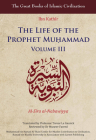 The Life of the Prophet Muḥammad: Volume III (Great Books of Islamic Civilization) By Ibn Kathīr, Trevor Le Gassick (Translated by) Cover Image