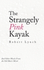 The Strangely Pink Kayak: And Other Words from an Old Man's Mind By Robert Lynch Cover Image