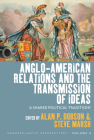 Anglo-American Relations and the Transmission of Ideas: A Shared Political Tradition? (Transatlantic Perspectives #6) By (1951-2022) Alan P. Dobson (Editor), Steve Marsh (Editor) Cover Image