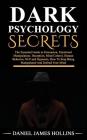 Dark Psychology Secret: The Essential Guide to Persuasion, Emotional Manipulation, Deception, Mind Control, Human Behavior, NLP and Hypnosis, Cover Image