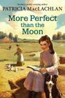 More Perfect than the Moon (Sarah, Plain and Tall #4) By Patricia MacLachlan Cover Image