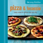 The Easy Kitchen: Pizza & Focaccia: Simple recipes for delicious food every day By Ryland Peters & Small Cover Image
