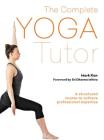 The Complete Yoga Tutor: A structured course to achieve professional expertise By Mark Kan Cover Image