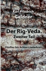 Der Rig-Veda. Zweiter Teil: Fünfter bis Achter Liederkreis By Karl Friedrich Geldner Cover Image