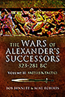 The Wars of Alexander's Successors 323 - 281 BC: Volume 2 - Battles and Tactics By Bob Bennett, Mike Roberts Cover Image