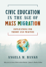 Civic Education in the Age of Mass Migration: Implications for Theory and Practice (Multicultural Education) Cover Image