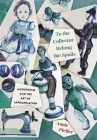 To the Collector Belong the Spoils: Modernism and the Art of Appropriation By Annie Pfeifer Cover Image