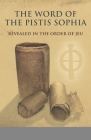 The Word of the Pistis Sophia: Revealed in the order of Jeu Cover Image