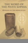 The Word of the Pistis Sophia: Revealed in the order of Jeu By Pam Wattie (Editor), John Van Den Berg Cover Image