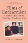 Films of Endearment: A Mother, a Son and the '80s Films That Defined Us By Michael Koresky Cover Image