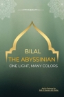 Bilal the Abyssinian - One Light, Many Colors By Abd Ar-Rahman Bin Abd Al-Kareem Cover Image